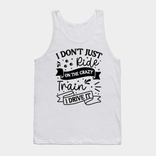 I don’t just ride on the crazy train I drive it Tank Top